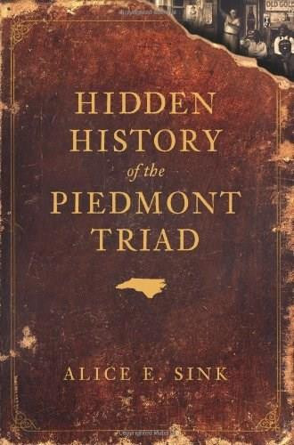 Hidden History of the Piedmont Triad by Alice E. Sink, 9781596296855