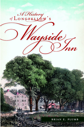 A History of Longfellow's Wayside Inn by Brian E. Plumb, 9781609493967