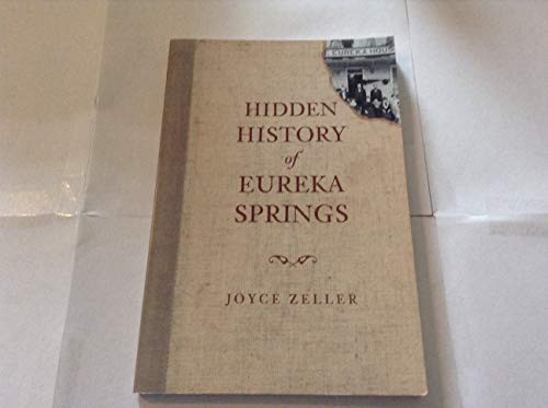Hidden History of Eureka Springs by Joyce Zeller, 9781609493769