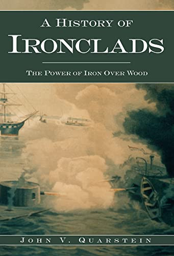 A History of Ironclads (The Power of Iron Over Wood) by John V. Quarstein, 9781596291188