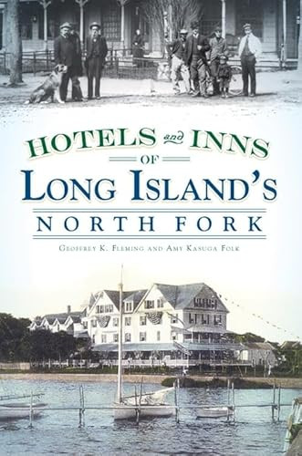 Hotels and Inns of Long Island's North Fork by Geoffrey K. Fleming, Amy Kasuga Folk, 9781596297258