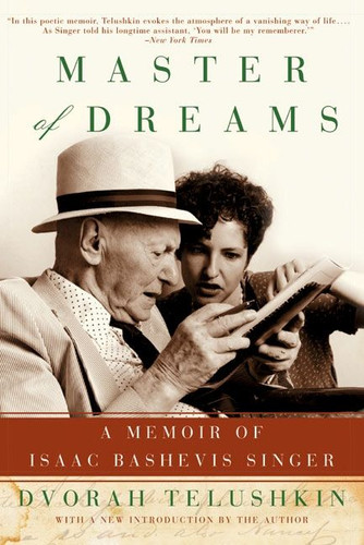 Master of Dreams (A Memoir of Isaac Bashevis Singer) by Dvorah M. Telushkin, Dvoran M. Telushkin, 9780060739331