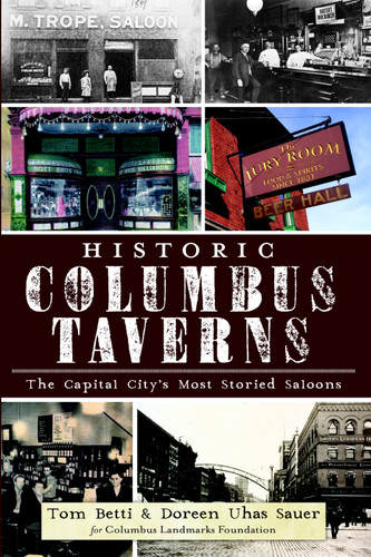 Historic Columbus Taverns: (The Capital City's Most Storied Saloons) by Tom Betti, Doreen Uhas Sauer, 9781609496708