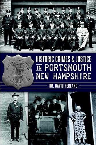 Historic Crimes & Justice in Portsmouth, New Hampshire by Dr. David J. Ferland, 9781626192379