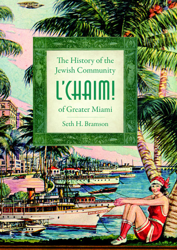 L'Chaim! (The History of the Jewish Community of Greater Miami) by Seth H. Bramson, 9781596294806