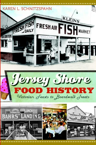 Jersey Shore Food History: (Victorian Feasts to Boardwalk Treats) by Karen L. Schnitzspahn, Margaret Buchholz, 9781609495077
