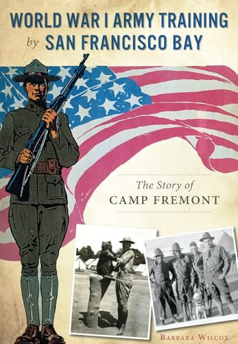 World War I Army Training by San Francisco Bay (The Story of Camp Fremont) by Barbara Wilcox, 9781467118910