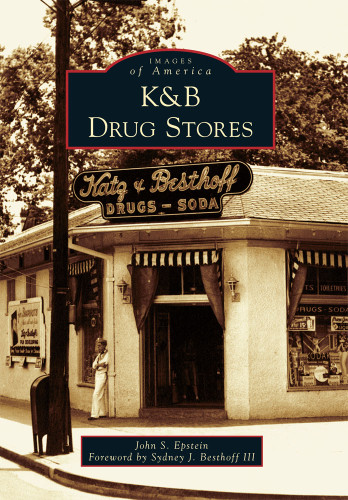 K&B Drug Stores by John S. Epstein, Sydney J. Besthoff III, 9780738582276