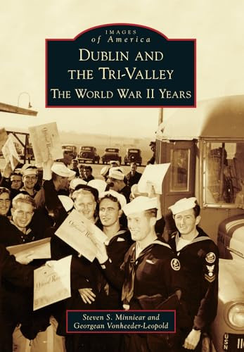Dublin and the Tri-Valley (The World War II Years) by Steven S. Minniear, Georgean Vonheeder-Leopold, 9781467131063