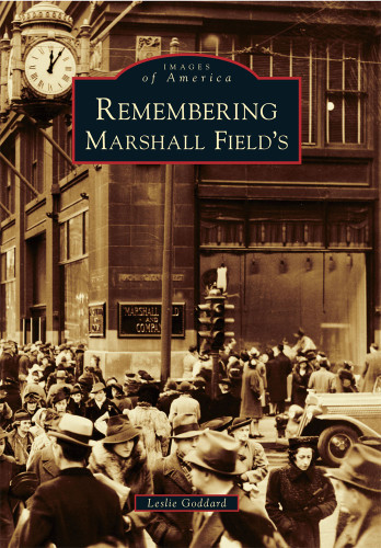 Remembering Marshall Field's by Leslie Goddard, 9780738583686