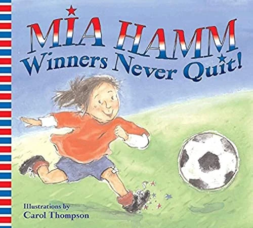 Winners Never Quit! by Mia Hamm, Carol Thompson, 9780060740528