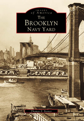 The Brooklyn Navy Yard - 9780738556956 by Thomas F. Berner, 9780738556956