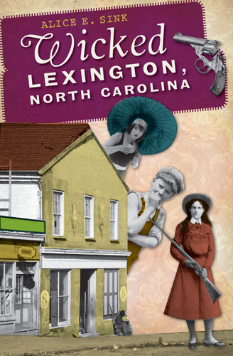 Wicked Lexington, North Carolina by Alice Sink, 9781609493097