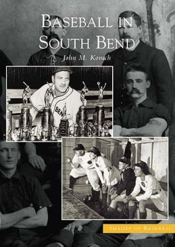 Baseball in South Bend by John M. Kovach, 9780738533261