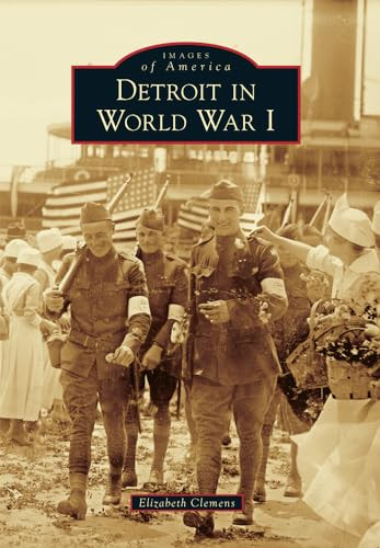 Detroit in World War I by Elizabeth Clemens, 9781467114691