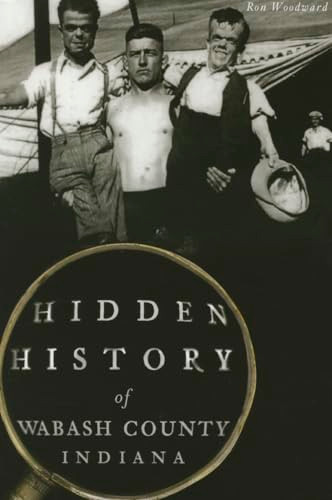 Hidden History of Wabash County, Indiana by Ron Woodward, 9781467118057