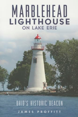 Marblehead Lighthouse on Lake Erie (Ohio's Historic Beacon) by James Proffitt, 9781467118187