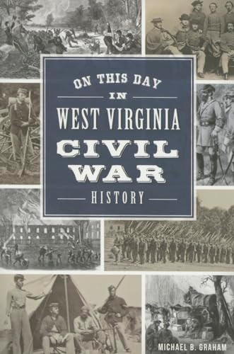 On This Day in West Virginia Civil War History by Michael B. Graham, 9781467117913