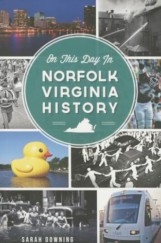 On This Day in Norfolk, Virginia History by Sarah Downing, 9781626197039 On This Day in Norfolk, Virginia History by Sarah Downing, 9781626197039