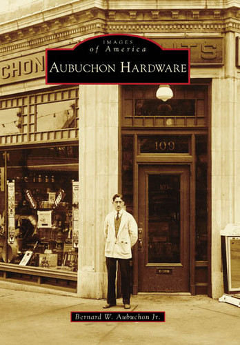 Aubuchon Hardware by Bernard W. Aubuchon Jr., 9780738555317