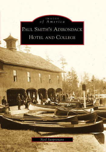 Paul Smith's Adirondack Hotel and College by Neil Surprenant, 9780738562902