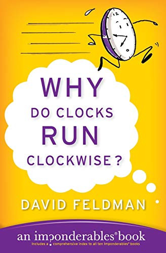 Why Do Clocks Run Clockwise? (An Imponderables Book) by David Feldman, 9780060740924
