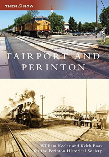 Fairport and Perinton by William Keeler, Keith Boas, Perinton Historical Society, 9780738562346