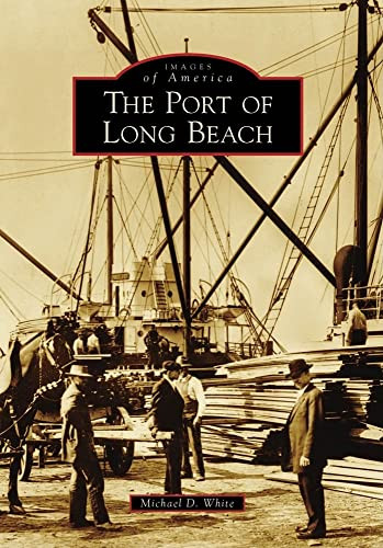 The Port of Long Beach by Michael D. White, 9780738569857