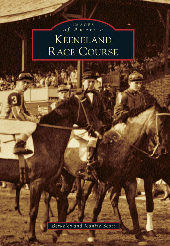 Keeneland Race Course by Berkeley Scott, Jeanine Scott, 9780738588742