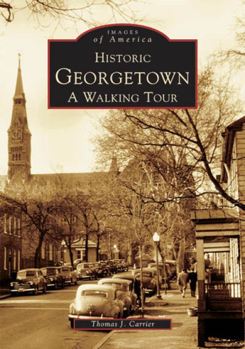Historic Georgetown (A Walking Tour) by Thomas J. Carrier, 9780738502397