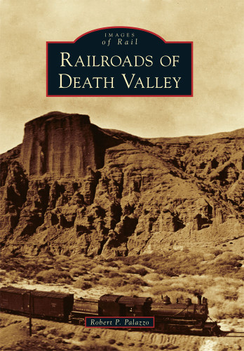 Railroads of Death Valley by Robert P. Palazzo, 9780738574790