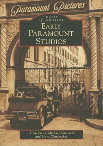Early Paramount Studios by E.J. Stephens, Michael Christaldi, Marc Wanamaker, 9781467130103