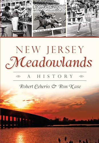 New Jersey Meadowlands (A History) by Robert Ceberio, Dr. Ron Kase, 9781626197336