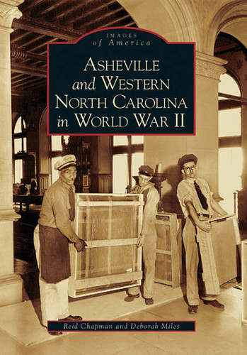 Asheville and Western North Carolina in World War II by Reid Chapman, Deborah Miles, 9780738543420