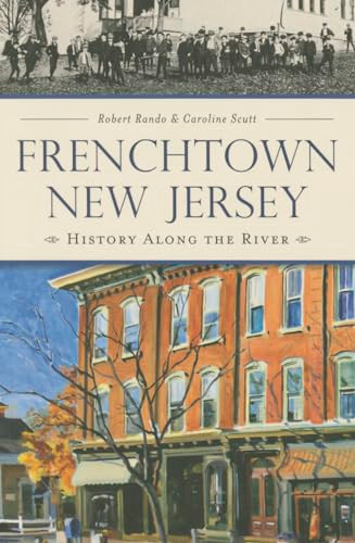 Frenchtown, New Jersey (History Along the River) by Caroline Scutt, Robert Rando, 9781626197114