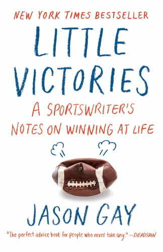 Little Victories (A Sportswriter's Notes on Winning at Life) by Jason Gay, 9780804173322