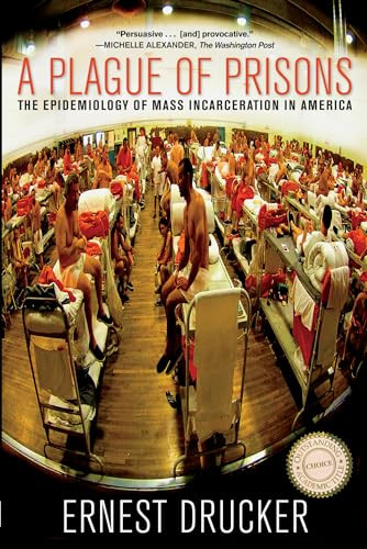 A Plague of Prisons (The Epidemiology of Mass Incarceration in America) by Ernest  Drucker, 9781595588791
