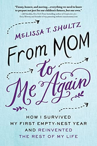 From Mom to Me Again (How I Survived My First Empty-Nest Year and Reinvented the Rest of My Life) by Melissa Shultz, 9781492618430