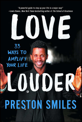 Love Louder (33 Ways to Amplify Your Life) by Preston Smiles, 9781501120145