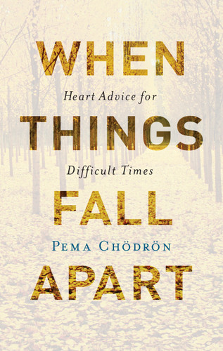 When Things Fall Apart (Heart Advice for Difficult Times) by Pema Chodron, 9781611803891