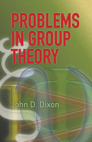 Problems in Group Theory by John D. Dixon, 9780486459165
