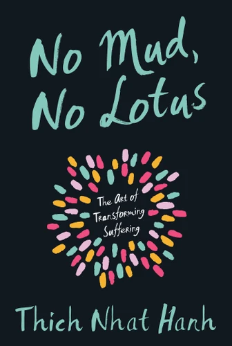 No Mud, No Lotus (The Art of Transforming Suffering) by Thich Nhat Hanh, 9781937006853