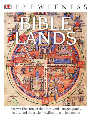Eyewitness Bible Lands (Discover the Story of the Holy Land) by Jonathan Tubb, 9781465440105