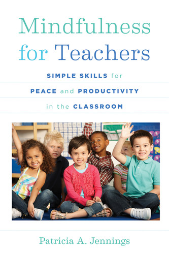 Mindfulness for Teachers (Simple Skills for Peace and Productivity in the Classroom) by Patricia A. Jennings, Daniel J. Siegel, 9780393708073