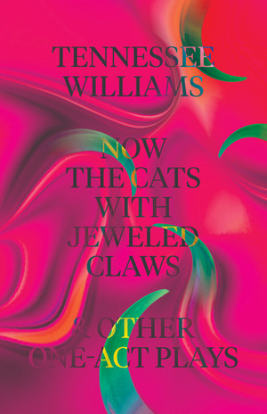 Now the Cats With Jeweled Claws & Other One-Act Plays by Tennessee Williams, Thomas Keith, 9780811225564