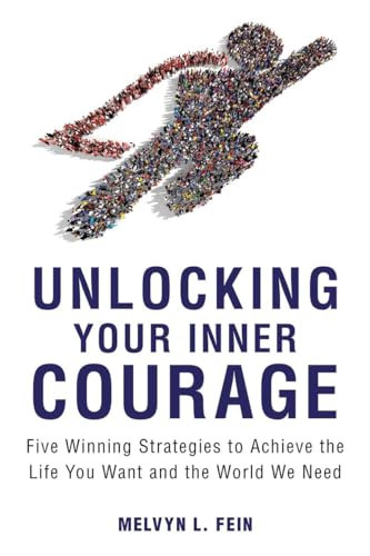 Unlocking Your Inner Courage (Five Winning Strategies to Achieve the Life You Want and the World We Need) by Melvyn L. Fein, 9781633881693