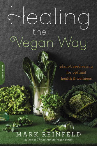 Healing the Vegan Way (Plant-Based Eating for Optimal Health and Wellness) by Mark Reinfeld, 9780738217772 Healing the Vegan Way (Plant-Based Eating for Optimal Health and Wellness) by Mark Reinfeld, 9780738217772