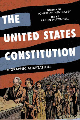 The United States Constitution (A Graphic Adaptation) by Jonathan Hennessey, Aaron McConnell, 9780809094707 The United States Constitution (A Graphic Adaptation) by Jonathan Hennessey, Aaron McConnell, 9780809094707