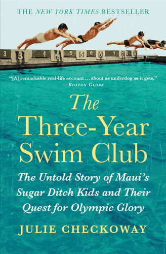 The Three-Year Swim Club (The Untold Story of Maui's Sugar Ditch Kids and Their Quest for Olympic Glory) - 9781455523450 by Julie Checkoway, 9781455523450