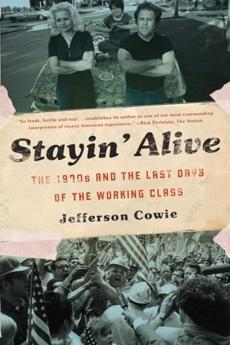 Stayin' Alive (The 1970s and the Last Days of the Working Class) - 9781595587077 by Jefferson Cowie, 9781595587077